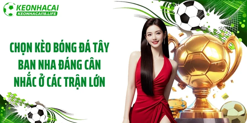 Chọn kèo bóng đá Tây Ban Nha đáng cân nhắc ở các trận lớn